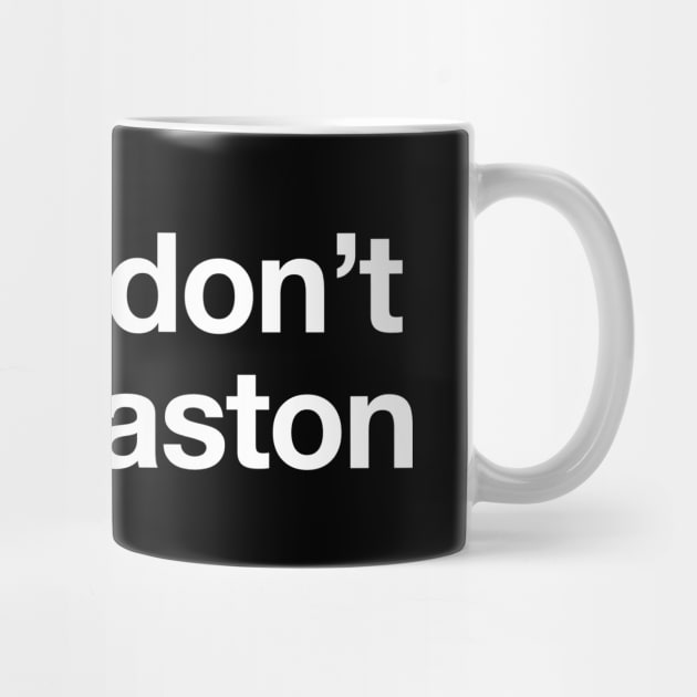 Don't be a Gaston by Swift Art